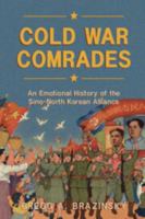 Cold War Comrades: An Emotional History of the Sino-North Korean Alliance 1009633317 Book Cover