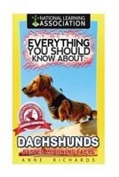 Everything You Should Know About: Dachshunds Faster Learning Facts 1974494667 Book Cover