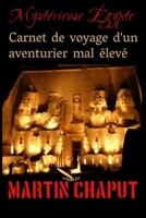 Carnet de voyage d'un aventurier mal �lev�: Myst�rieuse �gypte 2925049125 Book Cover