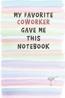 My Favorite Coworker Gave Me This Notebook: Blank Lined Notebook Journal Gift for Coworker, Teacher, Friend 108135626X Book Cover