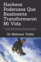 Hackeos Poderosos Que Realmente Transformaron Mi Vida: Cómo usar herramientas simples pero efectivas para transformar la salud física, mental y ... manera rápida y sostenible (Spanish Edition) 1693292858 Book Cover