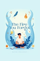 The Fire You Forgot B0F6JJHPHS Book Cover