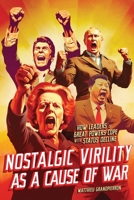 Nostalgic Virility as a Cause of War: How Leaders of Great Powers Cope with Status Decline 0228020360 Book Cover