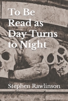 To Be Read as Day Turns to Night B09MYSNKMZ Book Cover