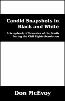 Candid Snapshots in Black and White: A Scrapbook of Memories of the South During the Civil Rights Revolution 1478728442 Book Cover