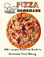 PIZZA HOMEMADE HT cookbook: 100+ recipes Essential Guide to Homemade Pizza Making B09T67V4QL Book Cover