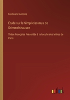 Étude sur le Simplicissimus de Grimmelshausen: Thése Française Présentée à la faculté des lettres de Paris 3385014832 Book Cover