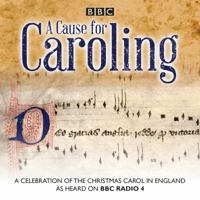 A Cause for Caroling: A Celebration of the Christmas Carol in England 1910281573 Book Cover