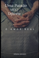 UMA PAIXÃO MEIO DIFERENTE: vol 3 O Amor Real (Portuguese Edition) B087SFGDYK Book Cover