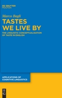 Tastes We Live by: The Linguistic Conceptualization of Taste in English 3110626772 Book Cover