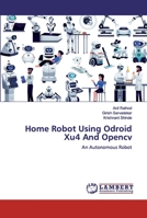 Home Robot Using Odroid Xu4 And Opencv: An Autonomous Robot 620032090X Book Cover