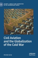 Civil Aviation and the Globalization of the Cold War 3030516024 Book Cover