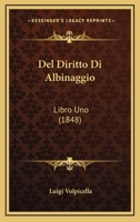 Del Diritto Di Albinaggio: Libro Uno (1848) 1160417776 Book Cover