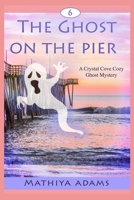 The Ghost on the Pier (Crystal Cove Cozy Ghost Mystery Books) B0CNXZTMR6 Book Cover