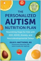 The Personalized Autism Nutrition Plan: Nourishing Hope for Kids with Asd, Adhd, Anxiety, and Neurodevelopmental Delays 1637746113 Book Cover