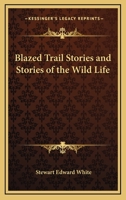 Blazed Trail Stories and Stories of Wildlife 1514797941 Book Cover