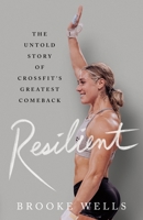 Resilient: The Untold Story of CrossFit's Greatest Comeback 1250289408 Book Cover