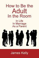 How to Be the Adult in the Room 1628800305 Book Cover