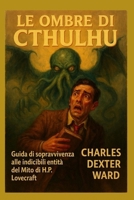LE OMBRE DI CTHULHU: guida di sopravvivenza alle indicibili Entità del Mito di H.P. Lovecraft (Italian Edition) B0G6D8RCHB Book Cover
