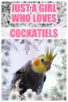 Just A Girl Who Loves Cockatiels: A Notebook For Girls 1660281725 Book Cover