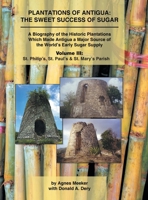 Plantations of Antigua: the Sweet Success of Sugar : A Biography of the Historic Plantations Which Made Antigua a Major Source of the World's Early Sugar Supply 172832985X Book Cover