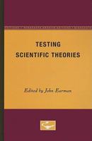 Testing Scientific Theories (Minnesota Studies in the Philosophy of Science) 0816611599 Book Cover