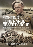 Fighting with the Long Range Desert Group: Merlyn Craw MM's War 1940–1945 1399084275 Book Cover