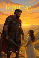 Jephthah: The Promise that Cost Everything (Children of the Word Series) B0FPWSRRRG Book Cover