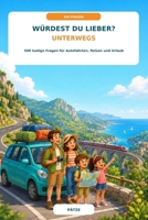 Würdest du lieber? Unterwegs: 500 lustige Fragen für Autofahrten, Reisen und Urlaub (German Edition) B0HGYNKRRP Book Cover