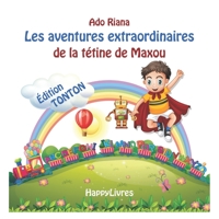 Les aventures extraordinaires de la tétine de Maxou: Édition Tonton (French Edition) B085K7PFLY Book Cover