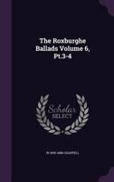 The Roxburghe Ballads Volume 6, PT.3-4 1172389683 Book Cover