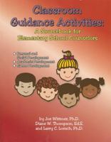 Classroom Guidance Activities: A Sourcebook for Elementary Counselors: Personal and Social Development, Academic Development, Career Development 0932796826 Book Cover