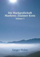 Die Markgrafschaft Maehren: Znaimer Kreis Volume 3 5519065802 Book Cover