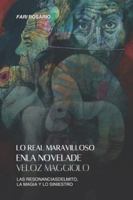 LO REAL MARAVILLOSO EN LA NOVELA DE VELOZ MAGGIOLO: Las Resonancias Del Mito, La Magia Y Lo Siniestro (Spanish Edition) 9945511114 Book Cover