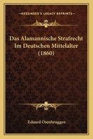 Das Alamannische Strafrecht Im Deutschen Mittelalter (Classic Reprint) 1160354944 Book Cover