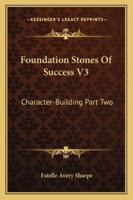 Foundation Stones Of Success V3: Character-Building Part Two 1163188840 Book Cover