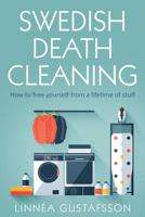 Swedish Death Cleaning: How to Free Yourself From A Lifetime of Stuff (Minimalist Living Book 1) 1075203473 Book Cover
