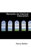 Remarks on Clerical Education. 1165687968 Book Cover