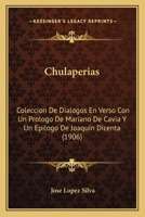 Chulaperias: Coleccion De Dialogos En Verso Con Un Prologo De Mariano De Cavia Y Un Epilogo De Joaquin Dicenta (1906) 1148564586 Book Cover