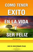Como tener Exito en la Vida y ser Feliz 1792339402 Book Cover