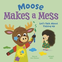Moose Makes a Mess: Let's Talk About Tidying Up 1398873357 Book Cover