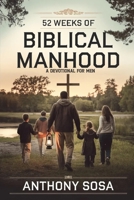 52 Weeks of Biblical Manhood: A Devotional for Men B0DXD7GFC1 Book Cover
