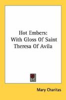 Hot Embers: With Gloss Of Saint Theresa Of Avila 1432562274 Book Cover