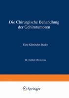 Die Chirurgische Behandlung Der Gehirntumoren: Eine Klinische Studie 3662324520 Book Cover