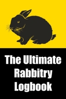 The Ultimate Rabbitry Logbook: Over 150 Pages of Rabbitry Records; Logbook for Rabbitry Businesses & Hobbyists; Breeding Business Record; Medical/Heath & Bloodline Info 1656641887 Book Cover