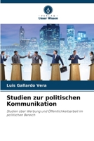 Studien zur politischen Kommunikation: Studien über Werbung und Öffentlichkeitsarbeit im politischen Bereich 620595947X Book Cover