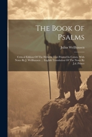 The Book Of Psalms; Critical Edition Of The Hebrew Text Printed In Colors, With Notes By J. Wellhausen ... English Translation Of The Notes By J.d. Prince (Hebrew Edition) 1022596012 Book Cover