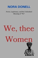 We, thee Women: Power, Legitimacy, and the Unfinished Meaning of “We” B0GQXHH2NL Book Cover