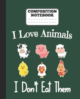 Composition Notebook - I Love Animals i don't eat them: Funny vegetarian gift wide ruled notebook for animals lovers and vegetarians for school college notes 1677344156 Book Cover