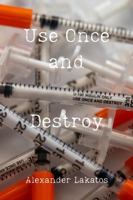 Use Once and Destroy B0DTS2LKK3 Book Cover